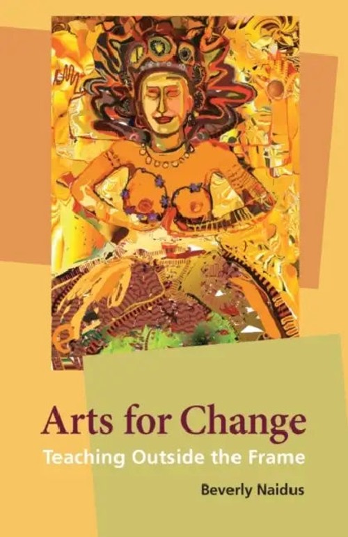 Arts for Change: Teaching Outside the Frame – Beverly Naidus view 5