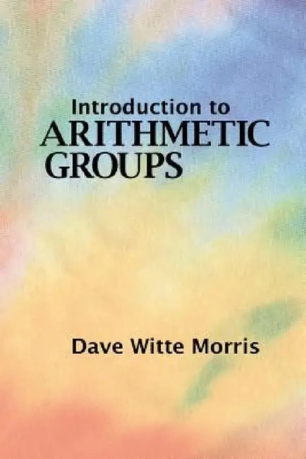 Buy Introduction to Arithmetic Groups (English, Dave Witte Morris) — BookShops.in