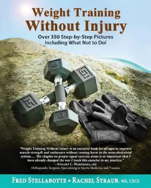 Weight Training Without Injury: Over 350 Step-by-Step Pictures Including What Not to Do! view 5