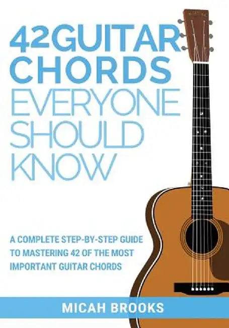 Buy 42 Guitar Chords Everyone Should Know: A Complete Step-By-Step Guide to Mastering 42 Essential Guitar Chords by Micah Brooks, Zaccheus Entertainment, English, Hardcover, 2016, Music Instruction Book — BookShops.in