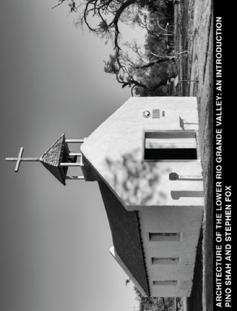 Buy Architecture of the Lower Rio Grande Valley (English, Pino Shah | Stephen Fox | Carrie Rood) — BookShops.in