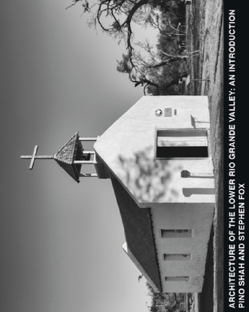 Buy Architecture of the Lower Rio Grande Valley (English, Pino Shah | Stephen Fox | Carrie Rood) — BookShops.in