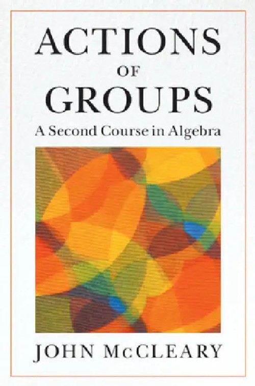 Actions of Groups: A Second Course in Algebra by John McCleary view 2