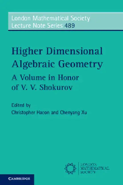 Higher Dimensional Algebraic Geometry: A Volume in Honor of V. V. Shokurov: 489 (London Mathematical Society Lecture Note Series, Series Number 489) view 2