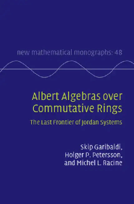 Albert Algebras over Commutative Rings: The Last Frontier of Jordan Systems: 48 (New Mathematical Monographs, Series Number 48) view 2