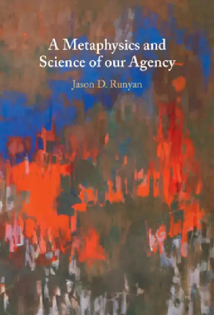 Buy A Metaphysics and Science of our Agency (English, Jason D. Runyan) โ BookShops.in