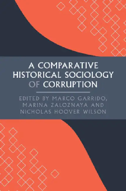 Buy A Comparative Historical Sociology of Corruption (English, Marco Garrido | Marina Zaloznaya | Nicholas Hoover Wilson) — BookShops.in