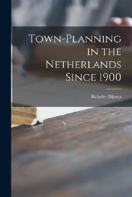 Buy Town-planning in the Netherlands Since 1900 (English, Reinder 1901-1975 Blijstra) — BookShops.in