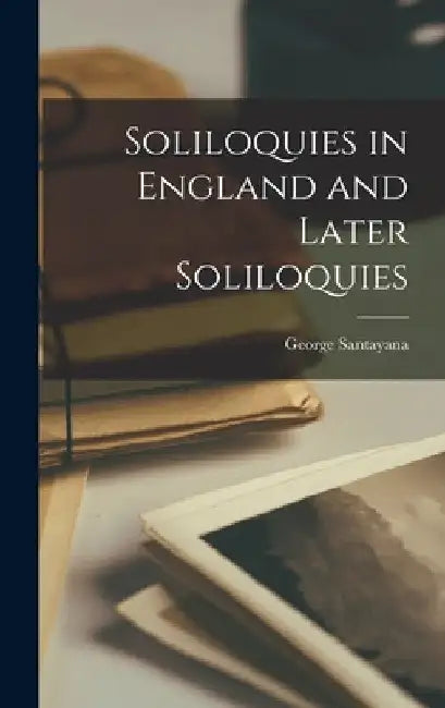 Buy Soliloquies in England and Later Soliloquies (English, George Santayana) — BookShops.in