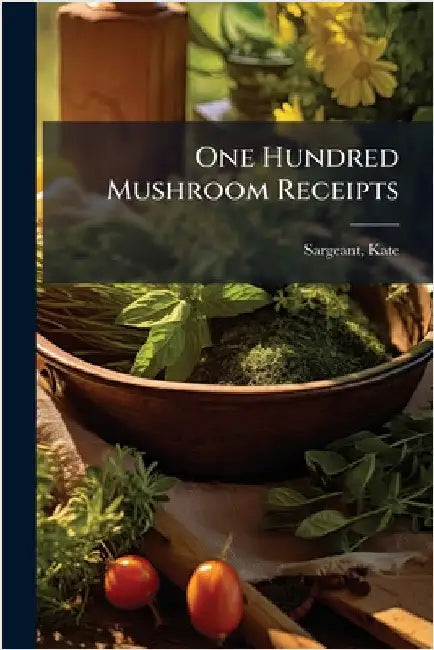 Buy One Hundred Mushroom Receipts (English, Kate Sargeant) — BookShops.in