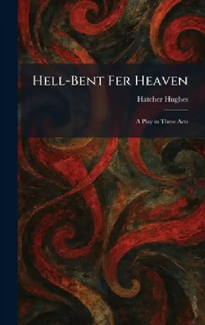 Hell-Bent Fer Heaven: A Play in Three Acts view 2