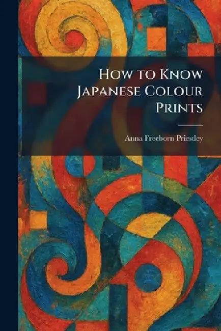 Buy How to Know Japanese Colour Prints (English, Anna Freeborn Priestley) — BookShops.in