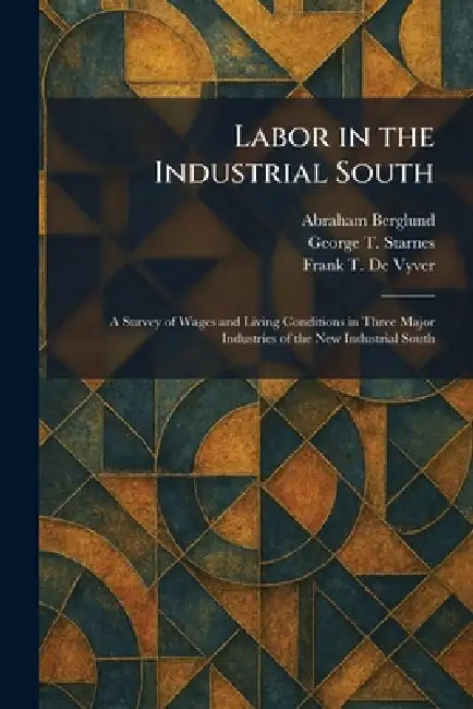 Labor in the Industrial South: A Survey of Wages and Living Conditions in Three Major Industries of the New Industrial South view 2