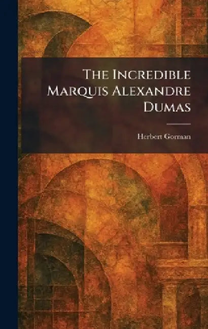 Buy The Incredible Marquis Alexandre Dumas (English, Herbert Gorman) — BookShops.in