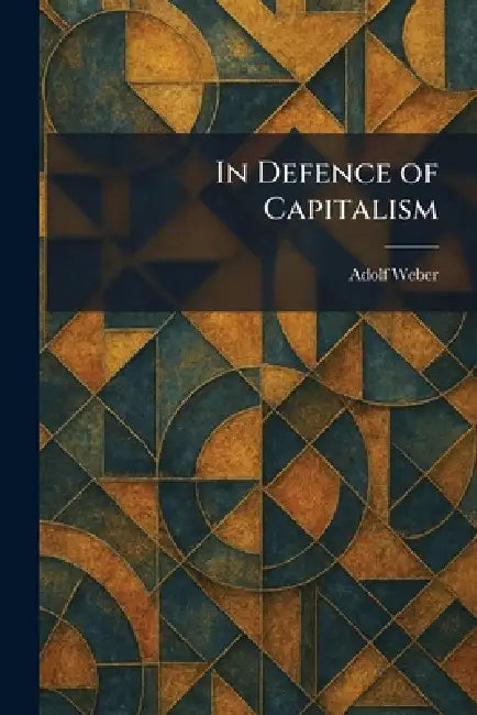 Buy In Defence of Capitalism (English, Adolf Weber) — BookShops.in