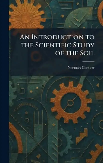 Buy An Introduction to the Scientific Study of the Soil (English, Norman Comber) โ BookShops.in