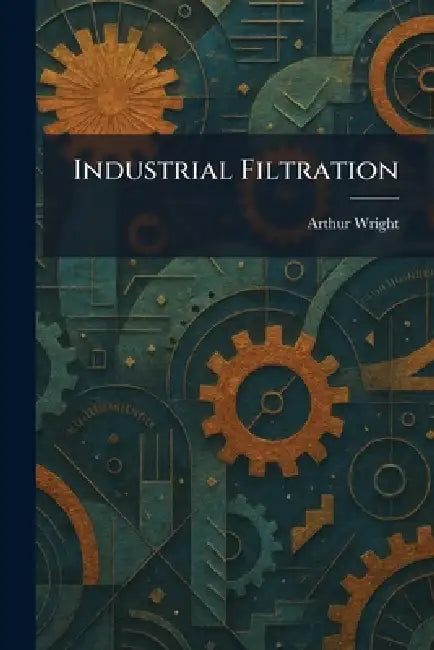 Buy Industrial Filtration (English, Arthur Wright) — BookShops.in