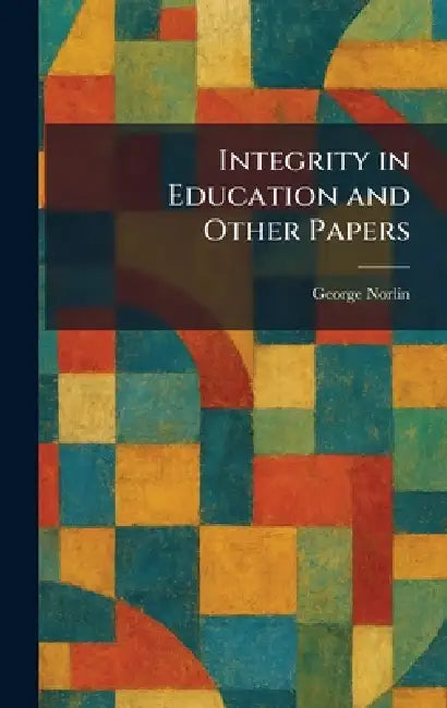 Buy Integrity in Education and Other Papers (English, George Norlin) — BookShops.in