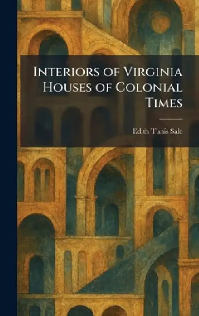 Buy Interiors of Virginia Houses of Colonial Times (English, Edith Tunis Sale) — BookShops.in