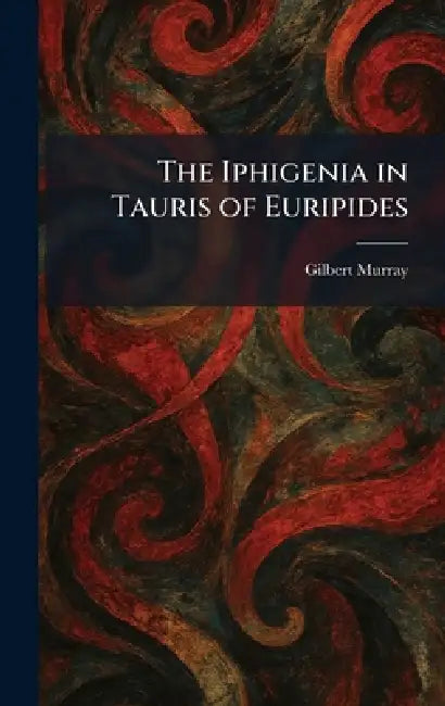 Buy The Iphigenia in Tauris of Euripides (English, Gilbert Murray) — BookShops.in