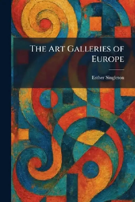 Buy The Art Galleries of Europe (English, Esther Singleton) — BookShops.in