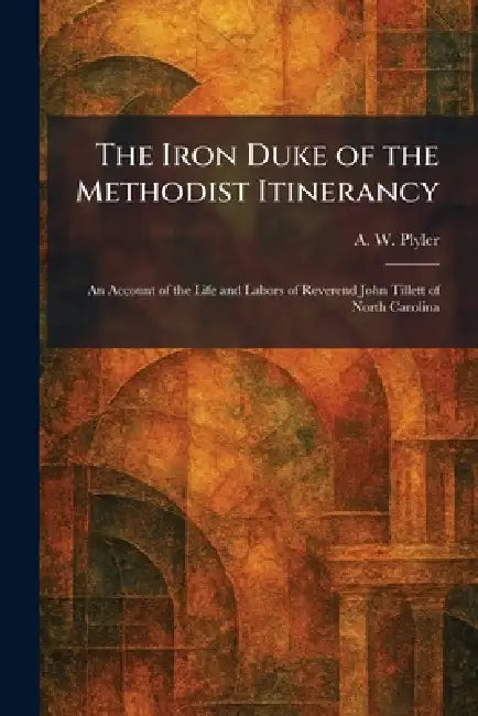 Buy The Iron Duke of the Methodist Itinerancy (English, A. W. Plyler) β BookShops.in