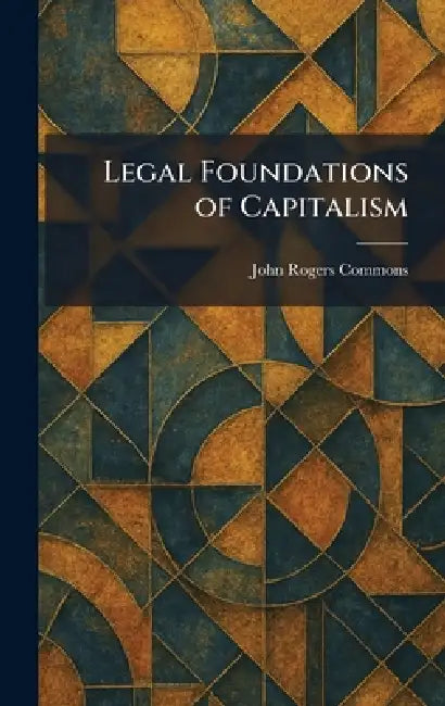 Buy Legal Foundations of Capitalism (English, John Rogers Commons) — BookShops.in