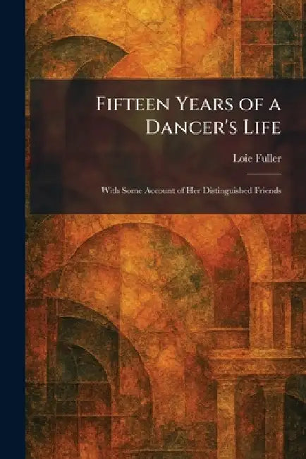 Buy Fifteen Years of a Dancer's Life (English, Loie Fuller) — BookShops.in