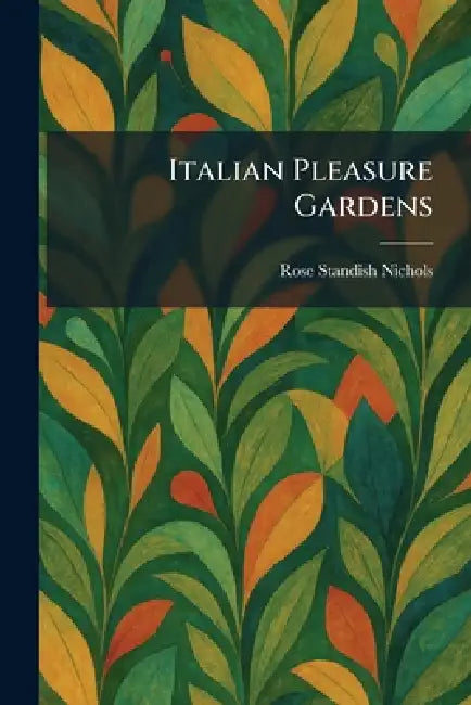 Buy Italian Pleasure Gardens (English, Rose Standish Nichols) โ BookShops.in