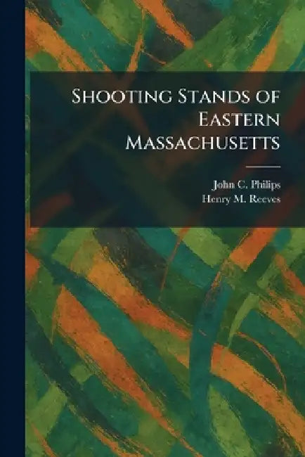 Buy Shooting Stands of Eastern Massachusetts (English, John C. Philips | Henry M. Reeves) โ BookShops.in