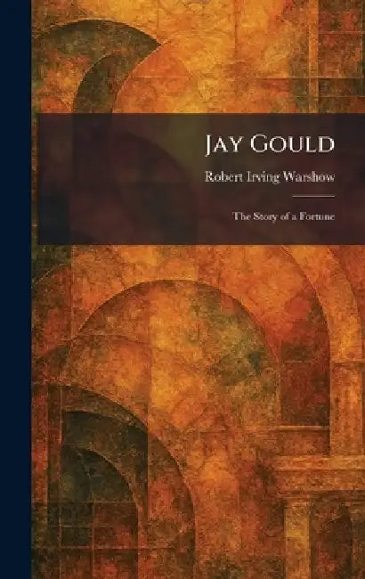 Buy Jay Gould (English, Robert Irving Warshow) — BookShops.in