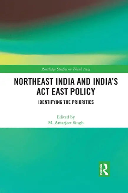 Buy Northeast India and India's ACT East Policy (English, M. Amarjeet Singh) — BookShops.in