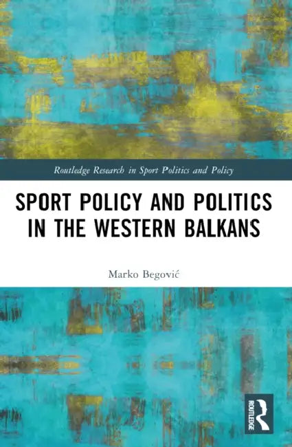 Buy Sports Policy and Politics in the Western Balkans (English, Marko Begovic) — BookShops.in