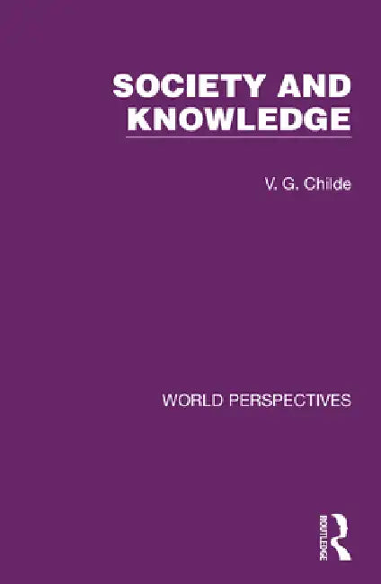 Buy Society and Knowledge: 3 (World Perspectives) by V. G. Childe | Routledge Hardcover Philosophy Book — BookShops.in