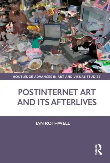 Buy Postinternet Art and Its Afterlives (English, Ian Rothwell) โ BookShops.in