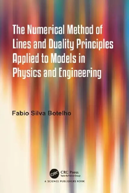 The Numerical Method of Lines and Duality Principles Applied to Models in Physics and Engineering (English, Fabio Silva Botelho) view 2