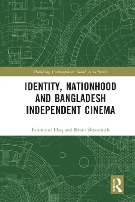 Buy Identity, Nationhood and Bangladesh Independent Cinema (English, Fahmidul Haq | Brian Shoesmith) — BookShops.in