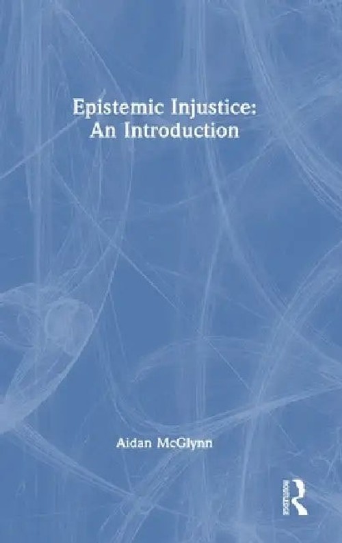 Epistemic Injustice: An Introduction – Aidan Mcglynn view 2