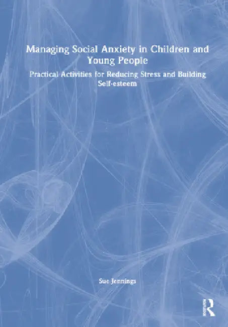 Buy Managing Social Anxiety in Children and Young People (English, Sue Jennings) — BookShops.in