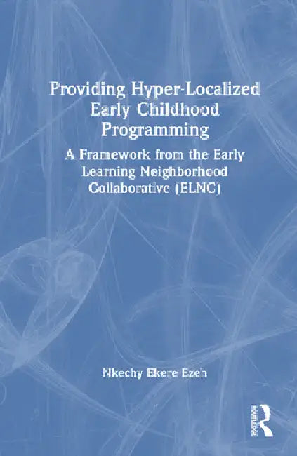 Providing Hyper-Localized Early Childhood Programming: A Framework from the Early Learning Neighborhood Collaborative (ELNC) view 2