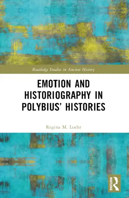 Buy Emotion and Historiography in Polybius' Histories (English, Regina M. Loehr) โ BookShops.in