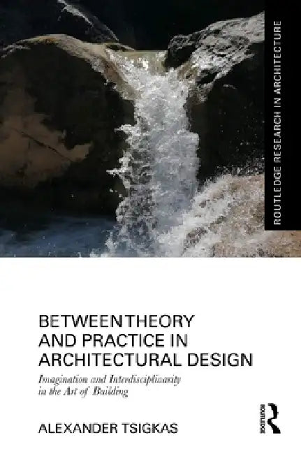 Buy Between Theory and Practice in Architectural Design (English, Alexander Tsigkas) — BookShops.in