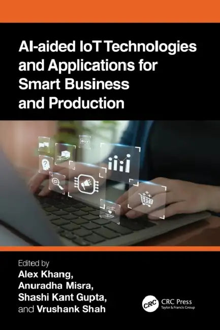 Buy AI-Aided IoT Technologies and Applications for Smart Business and Production (English, Alex Khang | Anuradha Misra | Shashi Kant Gupta) β BookShops.in