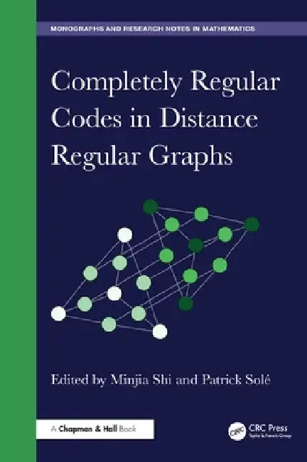 Completely Regular Codes in Distance Regular Graphs (Chapman & Hall/Crc Monographs and Research Notes in Mathematics) view 2