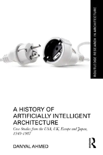 Buy A History of Artificially Intelligent Architecture (English, Danyal Ahmed) — BookShops.in