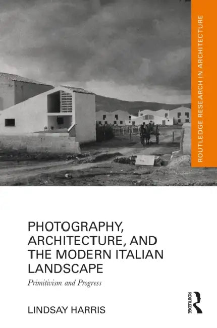 Buy Photography, Architecture, and the Modern Italian Landscape (English, Lindsay Harris) โ BookShops.in