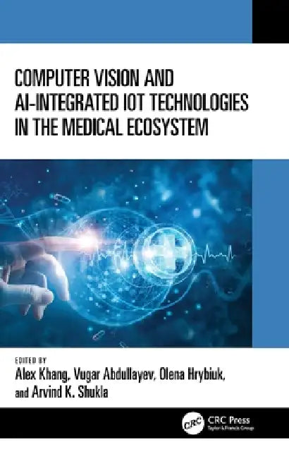 Buy Computer Vision and Ai-Integrated Iot Technologies in the Medical Ecosystem (English, Alex Khang | Vugar Abdullayev | Olena Hrybiuk) — BookShops.in