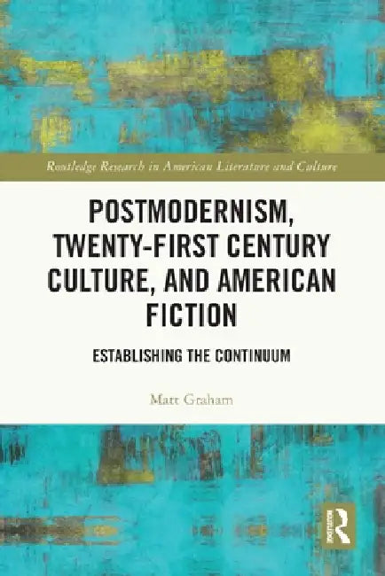 Buy Postmodernism, Twenty-First Century Culture, and American Fiction (English, Matt Graham) — BookShops.in
