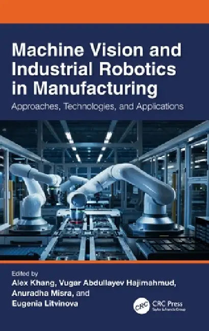 Buy Machine Vision and Industrial Robotics in Manufacturing (English, Alex Khang | Vugar Abdullayev Hajimahmud | Anuradha Misra) — BookShops.in
