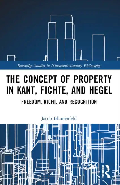 Buy The Concept of Property in Kant, Fichte, and Hegel (English, Jacob Blumenfeld) — BookShops.in
